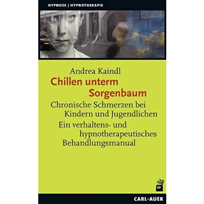Abbildung von Chillen unterm Sorgenbaum: Chronische Schmerzen bei Kindern und Jugendlichen Ein verhaltens hypnotherapeutisches Behandlungsmanual (Hypnose Hypnotherapie)