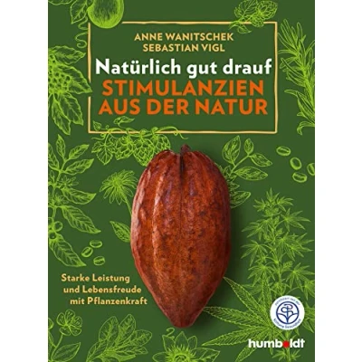 Abbildung von Natürlich gut drauf Stimulanzien aus der Natur: Starke Leistung und Lebensfreude mit Pflanzenkraft. Zertifiziert von Stiftung Gesundheit