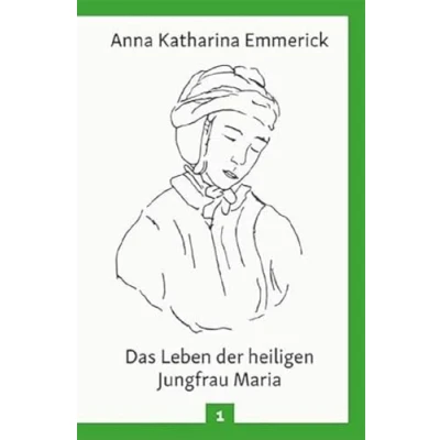 Abbildung von Das Leben der heiligen Jungfrau Maria: Nach den Visionen Anna Katharina Emmerick (Anna Emmerick: Visionen)