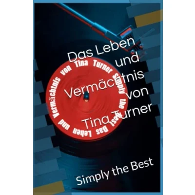 Abbildung von Das Leben und Vermächtnis von Tina Turner: Simply the Best
