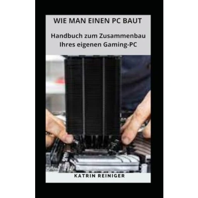 Abbildung von WIE MAN EINEN PC BAUT: Handbuch zum Zusammenbau Ihres eigenen Gaming