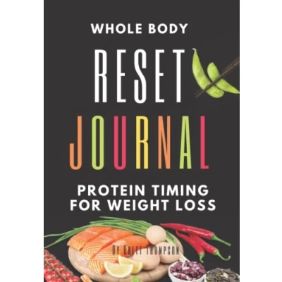 Abbildung von Whole Body Reset Journal, Guide, Recipes &amp; Meal Planning: Protein Timing For Weight Loss And Muscle Building Men Women Over 50
