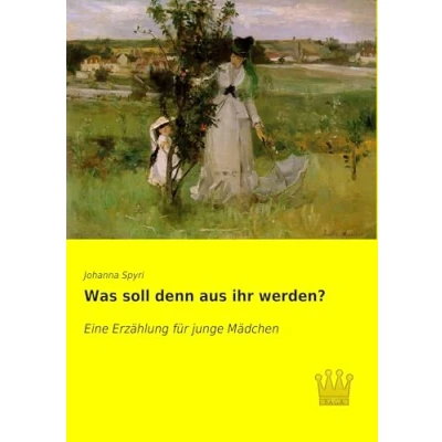 Abbildung von Was soll denn aus ihr werden?: Eine Erzaehlung für junge Maedchen: Erzählung Mädchen