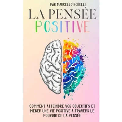 Abbildung von la PENSÉE POSITIVE: Comment atteindre vos objectifs et mener une vie positive à travers le pouvoir de pensée (Un esprit sain est condition préalable des pensées saines!)
