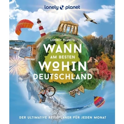 Abbildung von LONELY PLANET Bildband Wann am besten wohin Deutschland: Der ultimative Reiseplaner für jeden Monat