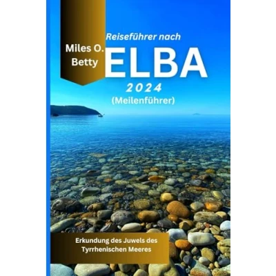 Abbildung von Reiseführer nach Elba 2024 (Meilenführer): Erkundung des Juwels Tyrrhenischen Meeres
