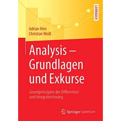 Abbildung von Analysis Grundlagen und Exkurse: Grundprinzipien der Differential Integralrechnung