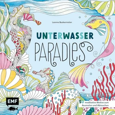Abbildung von Unterwasser Paradies: 50 meditative Motive zum Ausmalen und Abtauchen Korallen, Seepferdchen, Muscheln mehr Mit Grundlagen zur Koloration Tipps