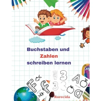 Abbildung von Buchstaben und Zahlen schreiben lernen: Malspaß Übungsbuch für Kinder von 4 6 Jahren. Malbuch Mädchen Jungen im Alter Jahren