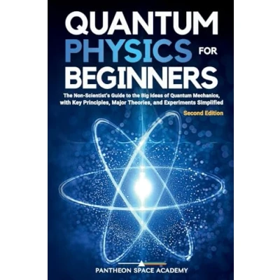 Abbildung von Quantum Physics for Beginners: the Non Scientist’s Guide to Big Ideas of Mechanics, with Key Principles, Major Theories, and Experiments Simplified