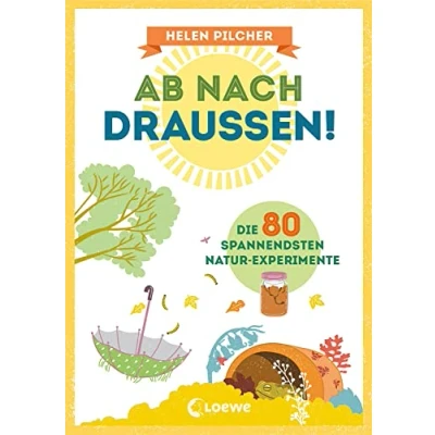 Abbildung von ab nach draußen!: die 80 spannendsten Natur Experimente Erforsche spielerisch Sachkundebuch für Kinder 10 Jahren