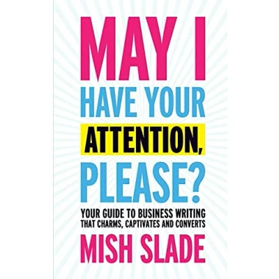 Abbildung von May I Have Your Attention, Please? Guide to Business Writing That Charms, Captivates and Converts