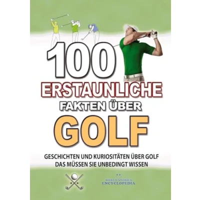 Abbildung von 100 ERSTAUNLICHE FAKTEN Über GOLF: GESCHICHTEN UND Kuriositäten Golf Das Müssen Sie Unbedingt Wissen (ERSTAUNLICHE KURIOSITÄTEN)
