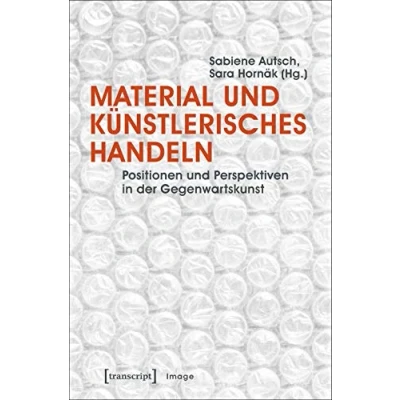 Abbildung von Material und künstlerisches Handeln: Positionen Perspektiven in der Gegenwartskunst (unter Mitarbeit von Susanne Henning) (Image)