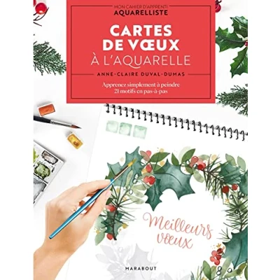 Abbildung von Cartes de voeux à l&#039;aquarelle: Apprenez simplement peindre 21 motifs en pas
