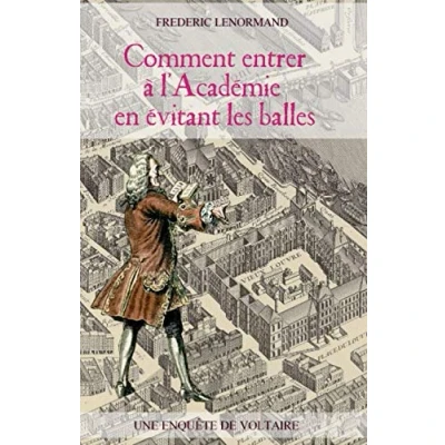 Abbildung von Comment entrer à l&#039;Académie en évitant les balles: Une enquête de Voltaire