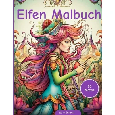 Abbildung von Elfen Zauberwelten: Ein Malbuch für angehende Künstler ab 8 Jahren: Fantastische Ausmalmotive junge Kreative 50 bezaubernde Illustrationen ... ideale Geschenk Kinder (Ausmalabenteuer)