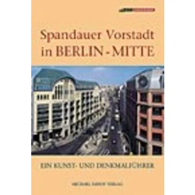 Abbildung von Spandauer Vorstadt in Berlin Mitte: Ein Kunst und Denkmalführer: Denkmalführer. Hrsg. v. Landesdenkmalamt