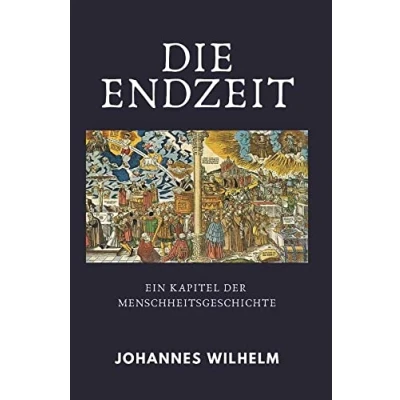 Abbildung von Die Endzeit: Ein Kapitel der Menschheitsgeschichte (Die großen Lebens und Kirchenfragen)