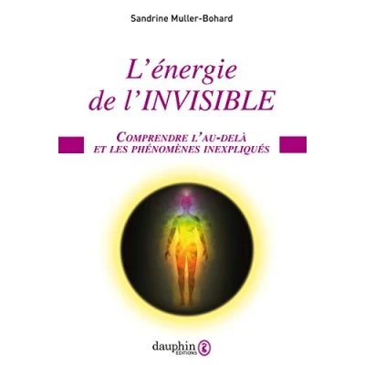 Abbildung von L&#039;Énergie de l&#039;invisible: comprendre l&#039;au delà et les phénomènes inexpliqués