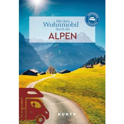 Abbildung von KUNTH Mit dem Wohnmobil durch die Alpen: Unterwegs Zuhause (KUNTH unterwegs)