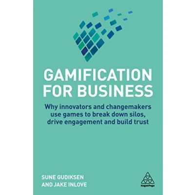 Abbildung von Gamification for Business: Why Innovators and Changemakers use Games to break down Silos, Drive Engagement Build Trust