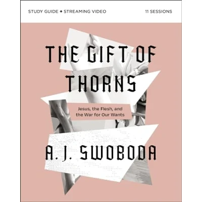 Abbildung von the Gift of Thorns Study Guide plus Streaming Video: Jesus, Flesh, and War for Our Wants