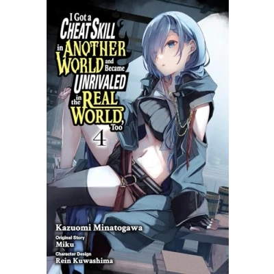 Abbildung von I Got a CHEAT SKILL in Another WORLD and BECAME Unrivaled the REAL World, Too, Vol. 4 (manga) (GOT UNRIVIALED GN)