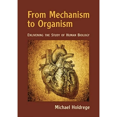 Abbildung von From Mechanism to Organism: Enlivening the Study of Human Biology