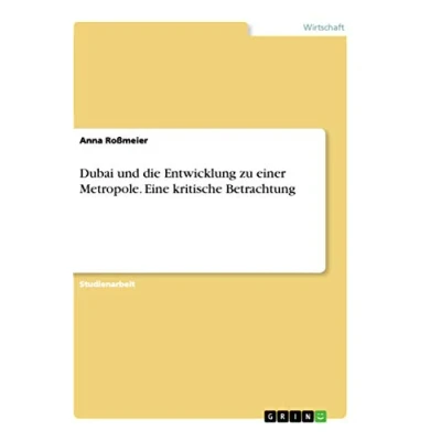 Abbildung von Dubai und die Entwicklung zu einer Metropole. Eine kritische Betrachtung