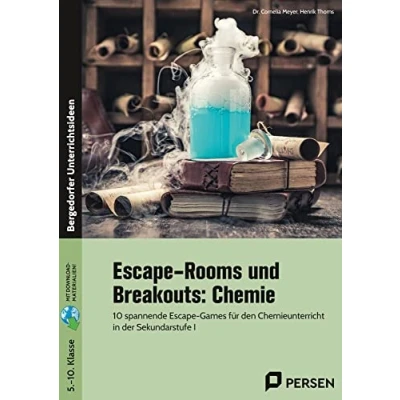 Abbildung von Escape Rooms und Breakouts: Chemie: 10 spannende Games für den Chemieunterricht in der Sekundarstufe I (5. bis 10. Klasse)