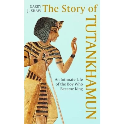 Abbildung von the Story of Tutankhamun An Intimate Life Boy who Became King