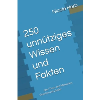 Abbildung von 250 unnütziges Wissen und Fakten: über Tiere, den Menschen, Gesetze Länder