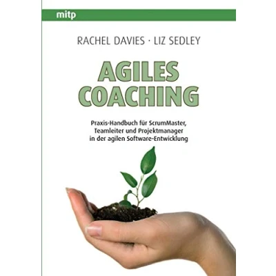 Abbildung von Agiles Coaching: Praxis Handbuch für ScrumMaster, Teamleiter und Projektmanager in der agilen Software Entwicklung