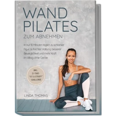Abbildung von Express Wandpilates zum Abnehmen: In nur 10 Minuten täglich zu schlanker Figur, aufrechter Haltung, besserer Beweglichkeit und mehr Kraft im Alltag ohne Geräte inkl. 21 Tage &quot;Fit &amp; Straff&quot; Challenge