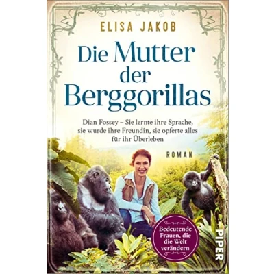 Abbildung von die Mutter der Berggorillas (Bedeutende Frauen, Welt verändern 18): Dian Fossey sie lernte ihre Sprache, wurde Vertraute, riskierte alles für ihr Überleben Historischer Roman