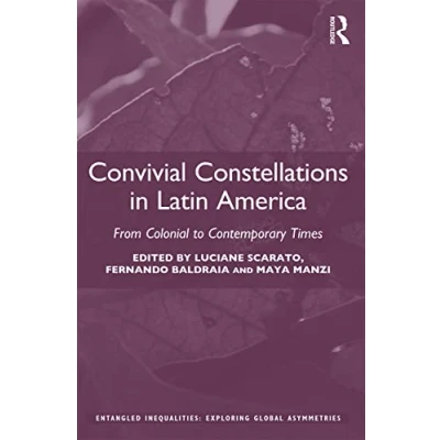 Abbildung von Convivial Constellations in Latin America: From Colonial to Contemporary Times (Entangled Inequalities: Exploring Global Asymmetries)