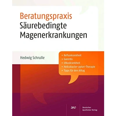 Abbildung von Säurebedingte Magenerkrankungen (Beratungspraxis): Plus Refluxkrankheit, Gastritits, Ulkuskrankheit, Helicobacter pylori Therapie, Tipps für den Alltag