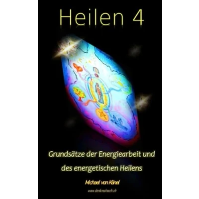 Abbildung von Heilen 4: Grundsätze der Energiearbeit und des energetischen Heilens (Spirituelles Wissen)