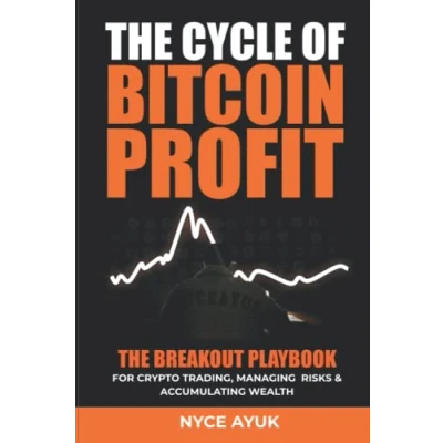 Abbildung von THE CYCLE OF BITCOIN PROFIT: BREAKOUT PLAYBOOK FOR CRYPTO TRADING, MANAGING RISKS &amp; ACCUMULATING WEALTH