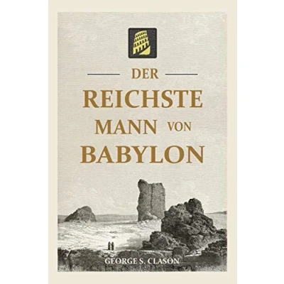 Abbildung von Der reichste Mann von Babylon: Erfolgsgeheimnisse Antike erste Schritt in die finanzielle Freiheit