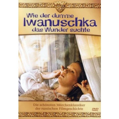 Abbildung von Wie der dumme Iwanuschka das Wunder suchte