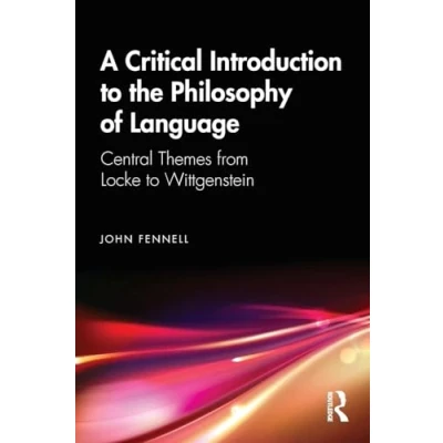 Abbildung von A Critical Introduction to the Philosophy of Language: Central Themes from Locke Wittgenstein
