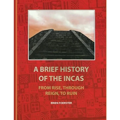 Abbildung von A Brief History Of The Incas: From Rise, Through Reign, To Ruin