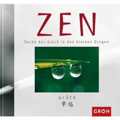 Abbildung von ZEN. Suche das Glück in den kleinen Dingen (Zen Gedanken)