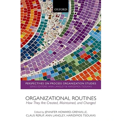 Abbildung von Organizational Routines: How They Are Created, Maintained, and Changed (Perspectives on Process Organization Studies) Studies, 5)