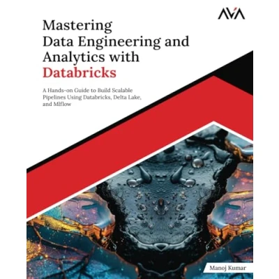 Abbildung von Mastering Data Engineering and Analytics with Databricks: A Hands on Guide to Build Scalable Pipelines Using Databricks, Delta Lake, MLflow (English Edition)