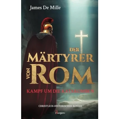 Abbildung von Der Märtyrer von Rom Kampf um die Katakomben