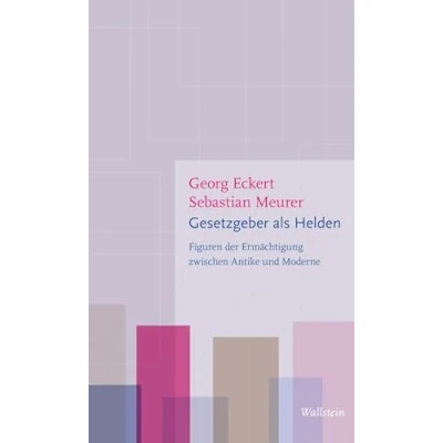 Abbildung von Gesetzgeber als Helden: Figuren der Ermächtigung zwischen Antike und Moderne (Figurationen des Heroischen)