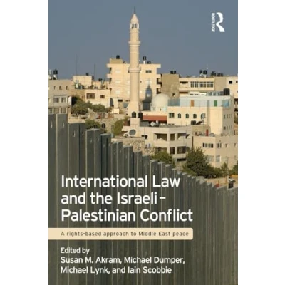 Abbildung von International Law and the Israeli Palestinian Conflict: A Rights Based Approach to Middle East Peace